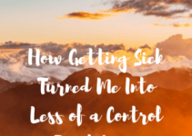 How Getting Sick Turned Me Into Less of a Control Freak