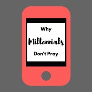 Why Millennials Don’t Pray – Mrs. Bishop