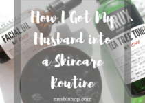 How I Got My Husband into a Skincare Routine – Mrs. Bishop