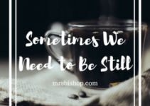 Sometimes We Need to Be Still – Mrs. Bishop