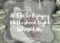 An Ode to Enjoying Motherhood Right Where I Am – Mrs. Bishop