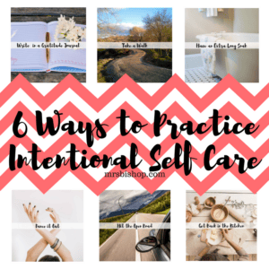 6 Ways to Practice Intentional Self Care – Mrs. Bishop