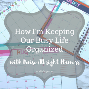Keeping Our Busy Life Organized with Denise Albright Planners- Mrs. Bishop