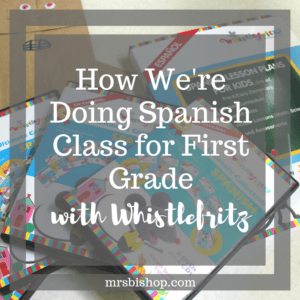 How We’re Doing Spanish Class for First Grade with Whistlefritz- Mrs. Bishop