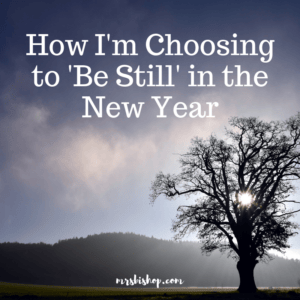 How I’m Choosing to ‘Be Still’ in the New Year – Mrs. Bishop