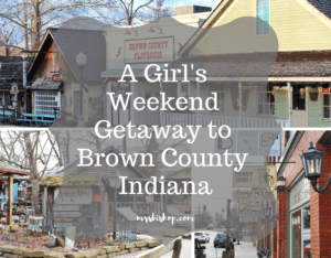 A Girl’s Weekend Getaway to Brown County Indiana – Mrs. Bishop