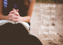 Finding Time to Pray in Your Hectic, Busy Day – Mrs. Bishop