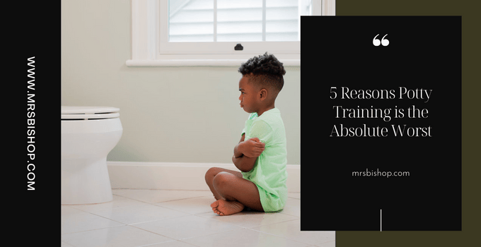 5 Reasons Potty Training is the Absolute Worst
